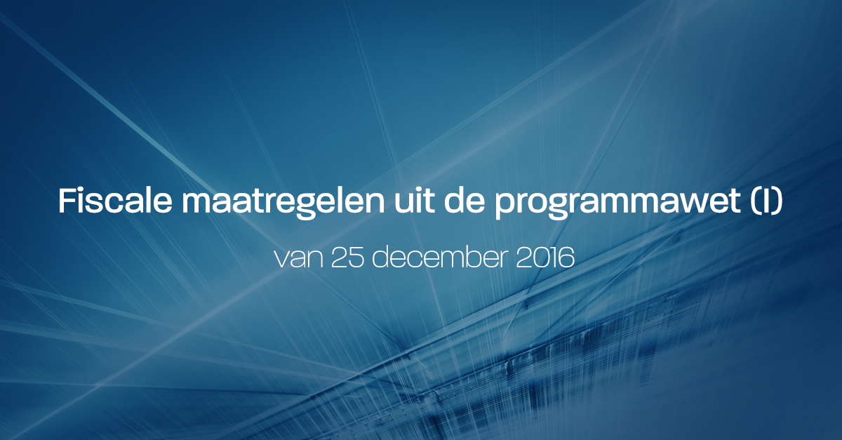 Programmawet December 2016 - Nieuwe Fiscale Maatregelen - Practicali